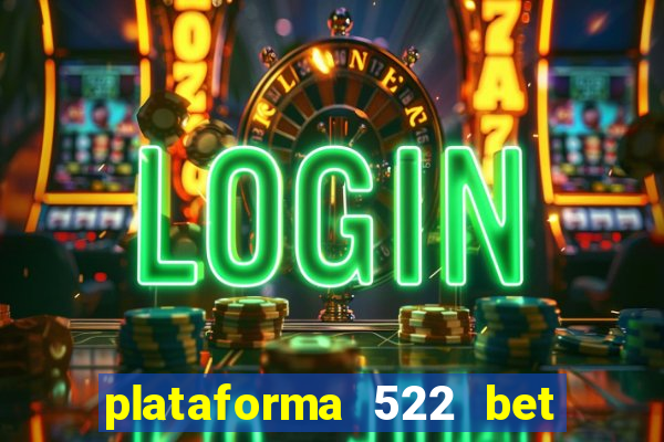 plataforma 522 bet 茅 confi谩vel